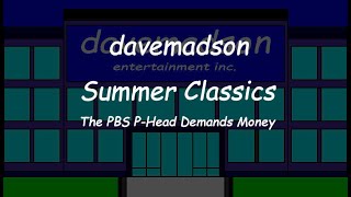 davemadson Summer Classics: The PBS P-Head Demands Money