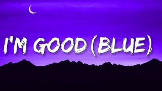 David Guetta, Bebe Rexha - I'm Good (Blue) LYRICS, I’m Good, yeah, I’m feeling alright [Tiktok Son