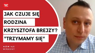 Jak rodzina Krzysztofa Brejzy znosi aferę podsłuchową? \