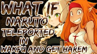 WHAT IF NARUTO TELEPORTED IN WAKFU AND GET HAREM
