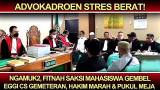 Advokadroen Stres❗️Ngamuk2, Fitnah Saksi Mahasiswa Gembel, Eggi CS Gemeteran, Hakim Marah Pukvl Meja