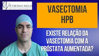 Vasectomia faz a Próstata Crescer? Há relação entre vasectomia e HPB? | Dr. Petronio Melo