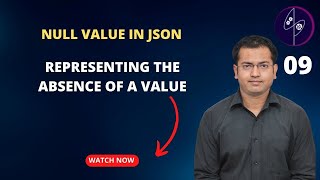 09 Null value in JSON – Representing the absence of a value