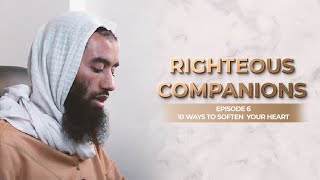 #6 Righteous Companions ا How To Soften Your Heart - Ustadh Abu Taymiyyah