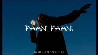 Paani Paani - Badshah (Slowed and Reverb Lofi Mix)