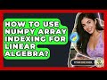 How To Use NumPy Array Indexing For Linear Algebra? - Python Code School