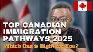 Top Canadian Immigration Pathways 2025: Discover the Best Route for You!