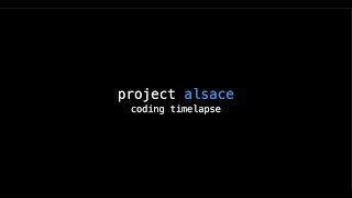 coding timelapse 2 - project alsace