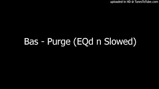 Bas - Purge (EQd n Slowed)