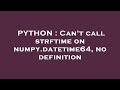 PYTHON : Can't call strftime on numpy.datetime64, no definition