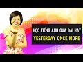 Học tiếng anh qua bài hát Yesterday Once More - Hannah Phạm