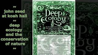 john seed ~ deep ecology and the conservation of nature ~ at koah hall