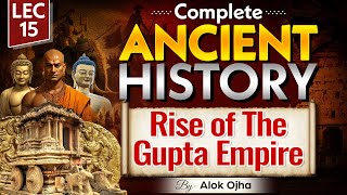 Complete Ancient History | Rise of Gupta Empire | Lec-15 | UPSC CSE 2025 | Indian History