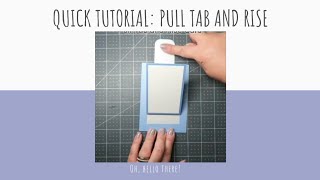 Quick Tutorial: Pull Tab and Rise Card