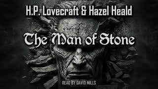 The Man of Stone by H.P. Lovecraft & Hazel Heald | Full Audiobook | Cthulhu Mythos