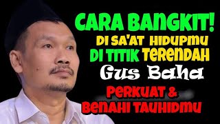 Cara Bangkit Disaat Hidupmu Dititik Terendah l Gus Baha