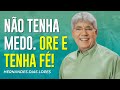 Hernandes Dias Lopes | VOCÊ NÃO PRECISAR TER MEDO, VOCÊ PRECISA TER FÉ