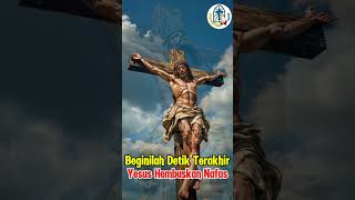 Beginilah Detik-detik Terakhir Yesus Hembuskan Nafas 🔴