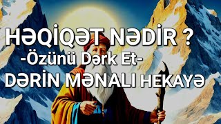 HƏQİQƏT NƏDİR ?  QOY BU KİÇİK HEKAYƏ SƏNƏ \