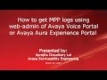 How to Capture MPP Logs using the Web Admin for Avaya Aura Experience Portal or Voice Portal