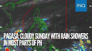 Pagasa: Cloudy Sunday with rain showers in most parts of PH
