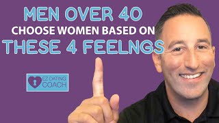 Men (Over 40) Choose Women Based on THESE 4 FEELINGS (My Best Advice)