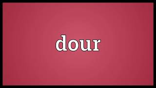 Dour Meaning