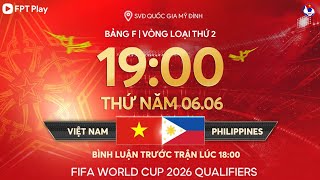 🔴Trực tiếp: Việt Nam - Philippines | Vòng loại World Cup 2026 - bảng F