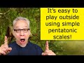 It's easy to play outside using simple pentatonic scales!