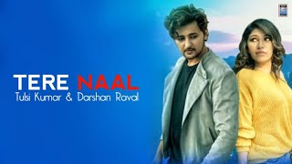 Tere Naal Lyrics | Darshan Raval | Tulsi Kumar