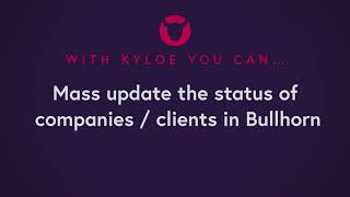 Bullhorn tips - With Kyloe you can - Mass update companies in Bullhorn