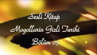 Moğolların Gizli Tarihi - Bölüm 03 (Sesli Kitap)