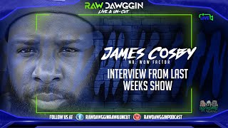 Raw Dawggin Raw \u0026 Uncut! James Cosby Interview