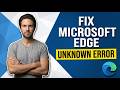 How To Fix Microsoft Edge Unknown Error (Easy Guide)