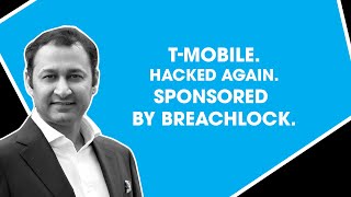 T-Mobile. Hacked Again. Sponsored by BreachLock.