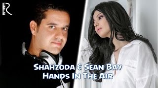 Shahzoda \u0026 Sean Bay - Hands In The Air (Official video)