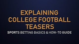 Explaining College Football Teaser Bets - Sports Betting Basics and How-To Guides