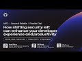 How shifting security left can enhance your developer experience and productivity - Galaxy 2023