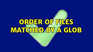 Order of files matched by a glob