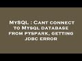 MySQL : Cant connect to Mysql database from pyspark, getting jdbc error
