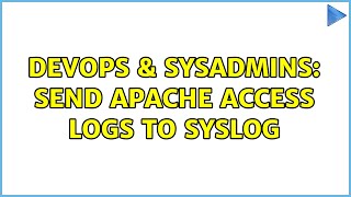 DevOps & SysAdmins: Send Apache Access Logs to syslog