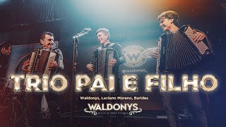 Waldonys, Luciano Moreno, Eurides - Trio Pai e Filho (Ao vivo no Teatro Riachuelo)