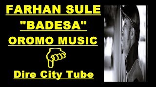 Farhan Badeesa Oromo Music*** Fageenyan Hin Dangefamtu Jalalti dhuga***