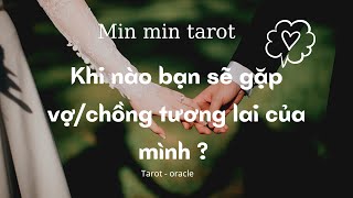 CHỌN 1 TỤ BÀI: KHI NÀO BẠN SẼ GẶP VỢ/CHỒNG TƯƠNG LAI CỦA MÌNH ?