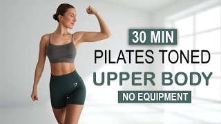 30 Min PILATES - TONED UPPER BODY | Arms, Abs, Back, Chest + Shoulders | No Equipment, No Repeat