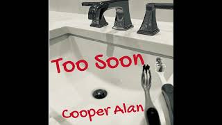 Cooper Alan- “Too Soon” (Official Audio)