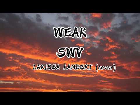 Weak - SWV (Larissa Lambert cover) (lirik & terjemahan) Weak - SWV (Larissa Lambert cover) (lirik & terjemahan)