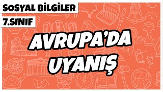 7. Sınıf Sosyal Bilgiler - Avrupa'da Uyanış | 2022