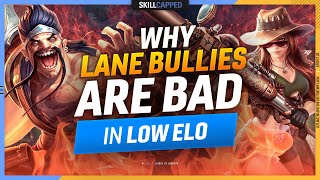 Why LANE BULLIES are BAD in LOW ELO - League of Legends