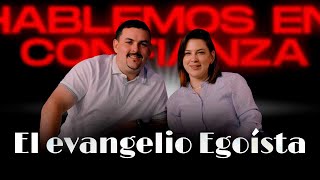 El Evangelio Egoista | Hablemos en Confianza | 02-11-2025